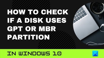 How to check if a Disk uses GPT or MBR Partition in Windows 11