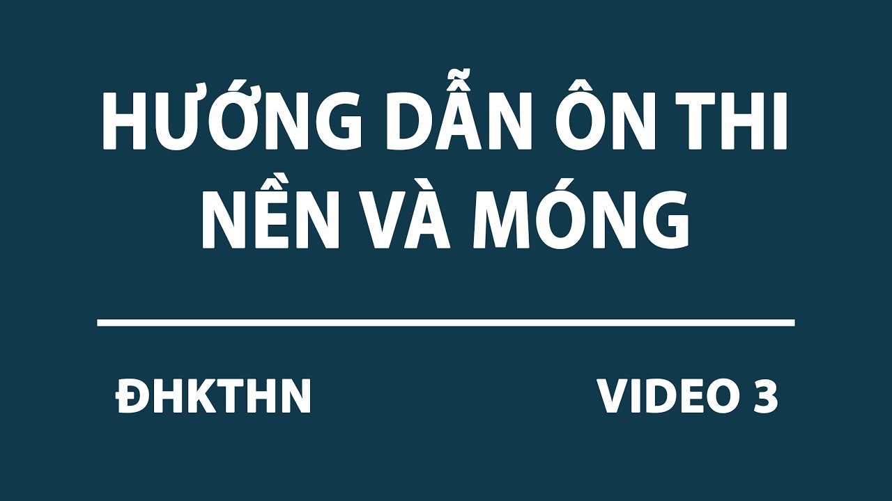 ÔN THI NỀN VÀ MÓNG | VIDEO 3 | ĐHKTHN