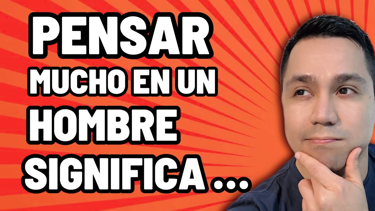 ¿Qué SIGNIFICA que PIENSES mucho en un HOMBRE? – La verdadera razón…