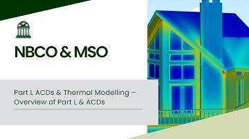 Part L ACDs & Thermal Modelling – Overview of Part L & ACDs