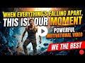 WHEN EVERYTHING'S FALLING APART, THIS IS YOUR MOMENT | POWERFUL MOTIVATIONAL VIDEO | WE THE BEST
