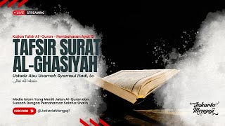 |LIVE| Ustadz Abu Usamah Syamsul Hadi, Lc - TAFSIR SURAT AL-GHASYIYAH - Pembahasan Ayat 12