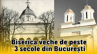 Biserica veche de peste trei secole din inima Bucureștiului. #Istoria neștiută din spatele ei