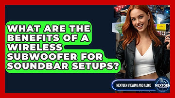 What Are The Benefits Of A Wireless Subwoofer For Soundbar Setups? - NextGen Viewing and Audio