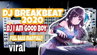 Dj Tik Tok Viral 2020 || I Am Good Boy Original Remix Tiktok Terbaru Breakbeat 2020