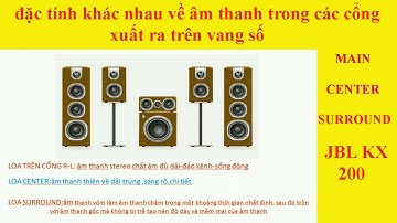 ĐẶC TÍNH KHÁC NHAU VỀ ÂM THANH TRONG CÁC CỔNG XUẤT RA TRÊN VANG SỐ vang số JBL KX 200