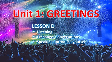 [English for Beginners] Unit 01: GREETINGS - Lesson D (Tiếng Anh cơ bản A0 - CHÀO HỎI - Bài 1D)