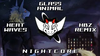 Glass Animals - Heat Waves (HBz Remix) HQ | ✘ Nightcore