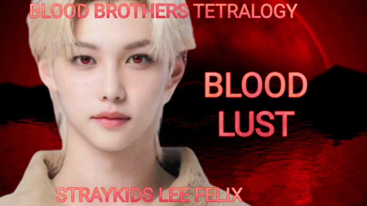 (STRAYKIDS LEE FELIX FF) BLOOD LUST 7/7 THE END