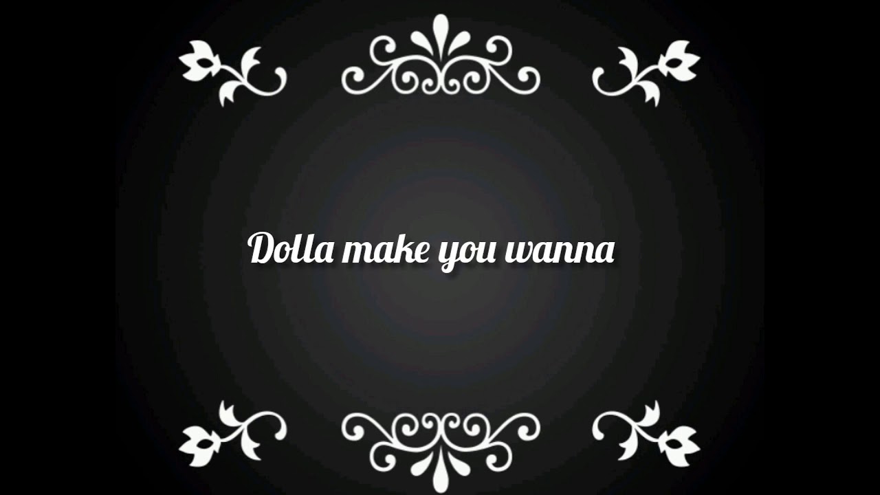 Wanna you dolla lyrics make DOLLA :