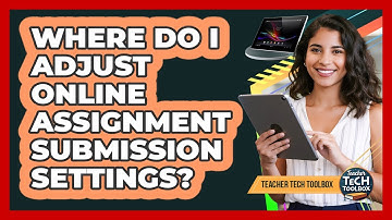 Where Do I Adjust Online Assignment Submission Settings?