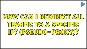 How can I redirect all traffic to a specific IP? (pseudo-proxy)?