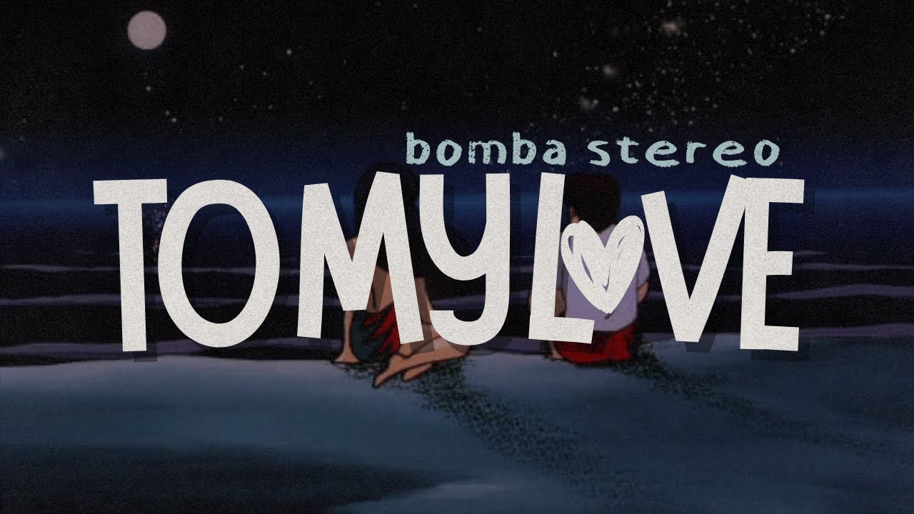 Bomba Estéreo - To My Love [Letra]