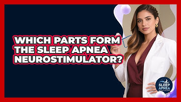 Which Parts Form The Sleep Apnea Neurostimulator?