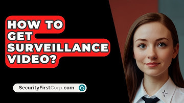 How To Get Surveillance Video? - SecurityFirstCorp.com
