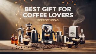 Best Gifts for Coffee Lovers ☕ Unique & Perfect Coffee Gift Ideas