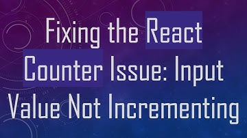 Fixing the React Counter Issue: Input Value Not Incrementing