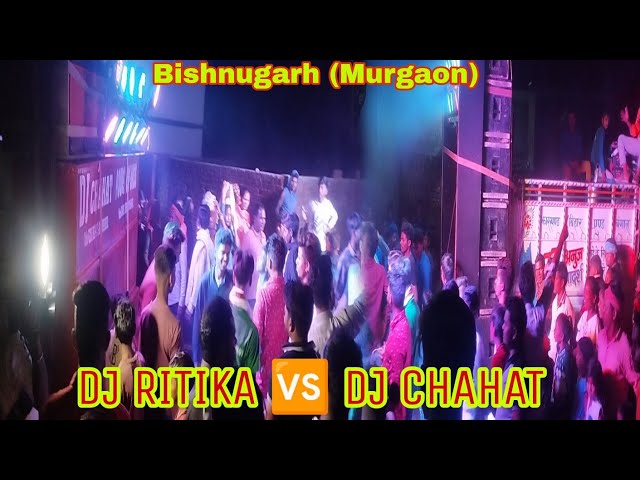 DJ Ritika🆚 DJ Chahat के बीच हुआ khatarnak wala competition///bishnugarh(murgaon) मे मचाया तबाही class=