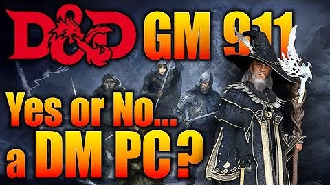 4 Reasons a DM NEEDS to have A Player Character in D&D- GM 911