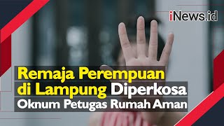 Video Remaja Perempuan di Lampung Diperkosa Oknum Petugas Rumah Aman