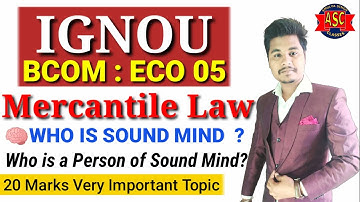 IGNOU ECO 05 WHO IS SOUND MIND  ?| BCOM ECO 05 MERCANTILE LAW| UNIT 3 Who is a Person of Sound Mind?