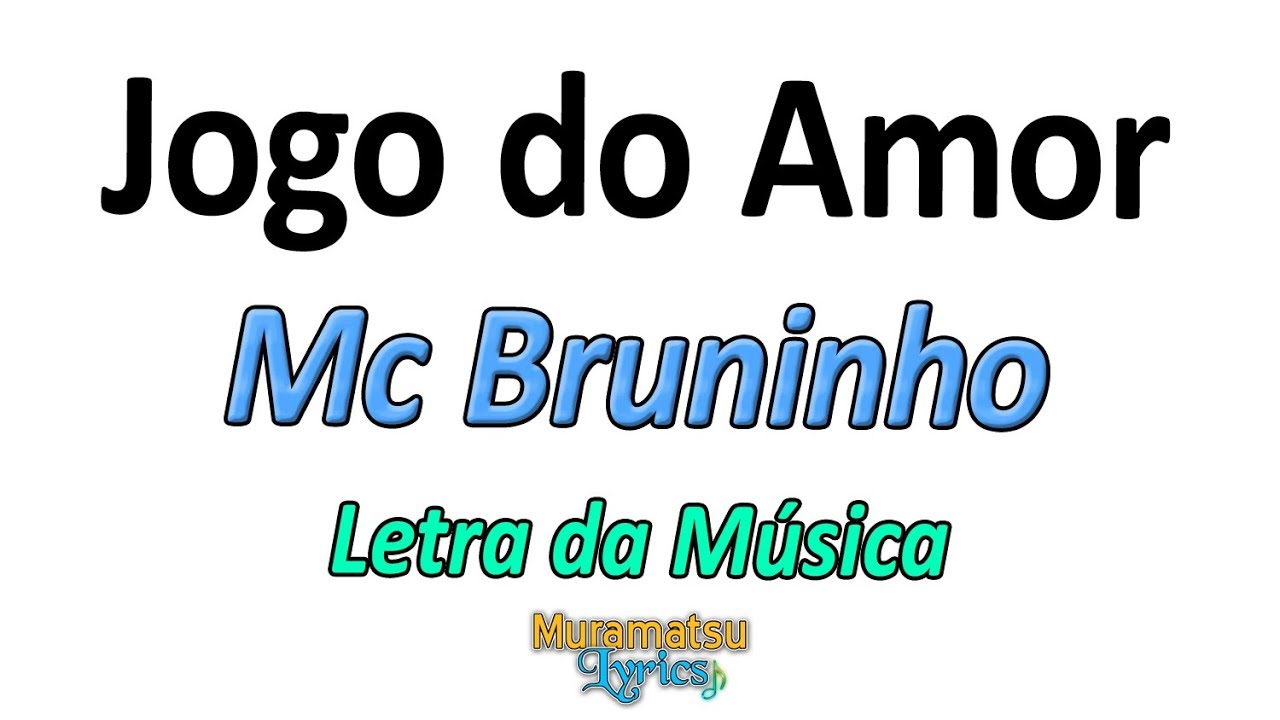 Mc Bruninho - Jogo do Amor - Letra / Lyrics 