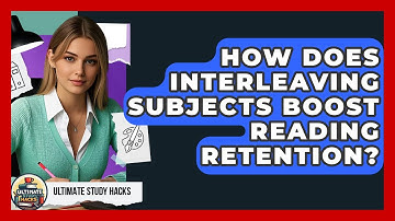 How Does Interleaving Subjects Boost Reading Retention? - Ultimate Study Hacks