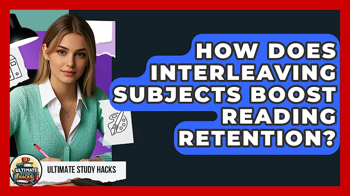 How Does Interleaving Subjects Boost Reading Retention? - Ultimate Study Hacks