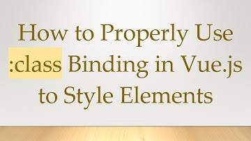 How to Properly Use :class Binding in Vue.js to Style Elements