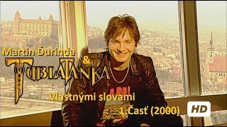 Martin Ďurinda & Tublatanka - Vlastnými slovami / 1.Časť (2000) HD