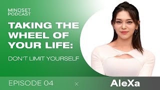 Taking the Wheel of Your Life: Don’t Limit Yourself | Mindset Podcast EP04: AleXa