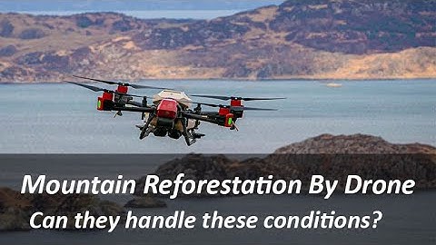 Reforestation By Drone - Can Drones Handle the Highlands of Scotland