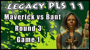 Legacy PLS 11 (2), Round 3, Game 1, Maverick vs Bant