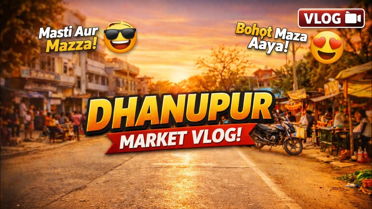 Dhanupur Market Vlog 😍 | Aaj Itna Maza Aaya Ki Pucho Mat!