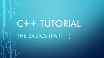 C++ Tutorial - The Basics (part 1)