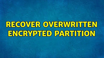 Recover overwritten encrypted partition (2 Solutions!!)