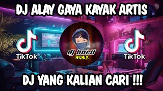 DJ ALAY GAYA KAYAK ARTIS SOK SELEBRITIS | DJ BOCIL REMIX VIRAL TIK TOK TERBARU 2023 YANG KALIAN CARI