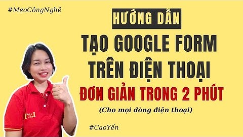 Hướng Dẫn Tạo Google Form Trên Điện Thoại Trong 2 Phút - Cực Đơn Giản /Cao Yến