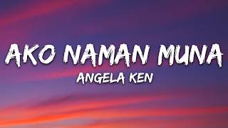 Angela Ken - Ako Naman Muna (Lyrics)