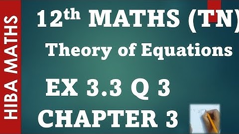 12th maths theory of equations chapter 3 exercise 3.3 question 3 tn syllabus hiba maths