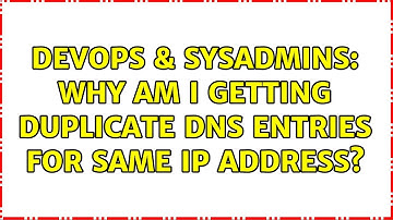 DevOps & SysAdmins: Why am I getting duplicate DNS entries for same IP address? (6 Solutions!!)