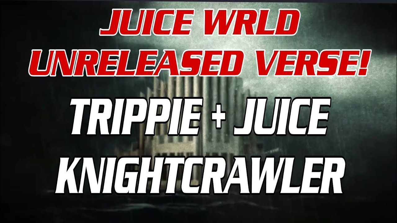 JUICE WRLD *UNRELEASED VERSE* Knightcrawler w/ Trippie Redd Lyric Video