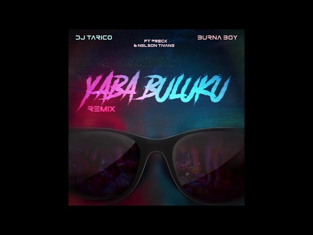Dj Tarico & Burna Boy - Yaba Buluku (Remix) (Visualizer) (ft. Preck & Nelson Tivane) class=