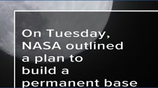 Nasa Outlines Plans To Build A Base On The Moon