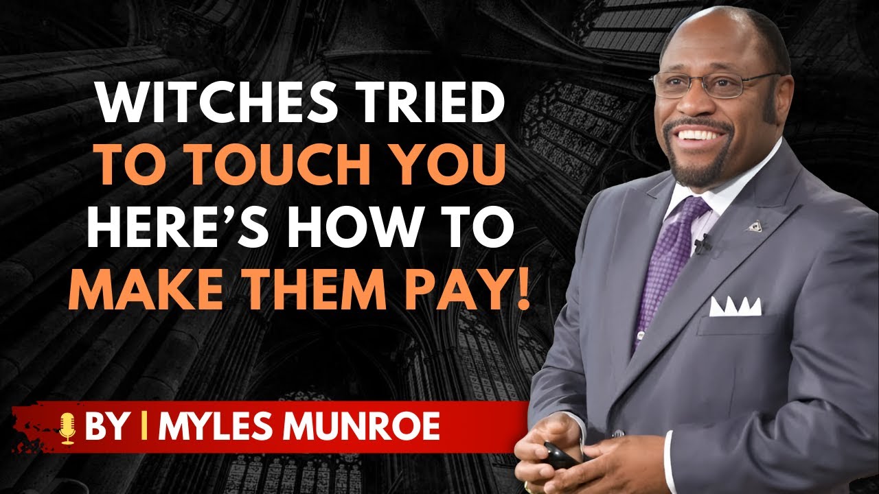 How To Make WITCHES Regret Ever Touching You — BY DR. MYLES MUNROE