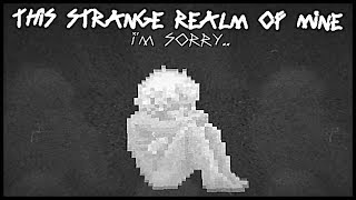 The End | This Strange Realm of Mine - [Final]