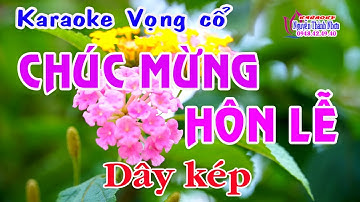 Karaoke vọng cổ CHÚC MỪNG HÔN LỄ - DÂY KÉP [T/g Phạm Mai]