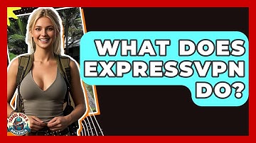 What Does ExpressVPN Do? - Travel With A Backpack