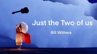 [Sky music]Just the two of us |Bill Withers