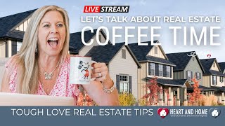 TOUGH LOVE REAL ESTATE | What Your Realtor Wants You To Know | Coffee Time Live | Heart and Home